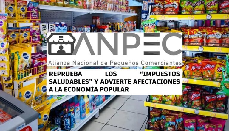 ANPEC rechaza los “impuestos saludables” y advierte golpe a la economía popular